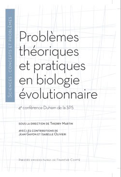 "Problèmes théoriques et pratiques en biologie évolutionnaire", conférences de Jean Gayon et Isabelle Olivieri, éditées par Thierry Martin, Presses universitaires de Franche-Comté, 116 p. 2015.